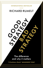 Good Strategy/Bad Strategy : The Bestselling Business Classic: The Difference And Why It Matters