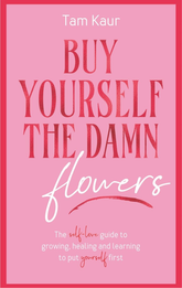 Buy Yourself The Damn Flowers