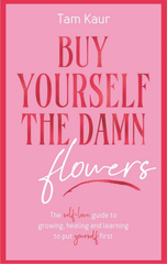 Buy Yourself The Damn Flowers
