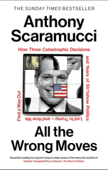 All the Wrong Moves : How Three Catastrophic Decisions and Years of Sh*tshow Politics Led to Trump – and How We Find a Way Out