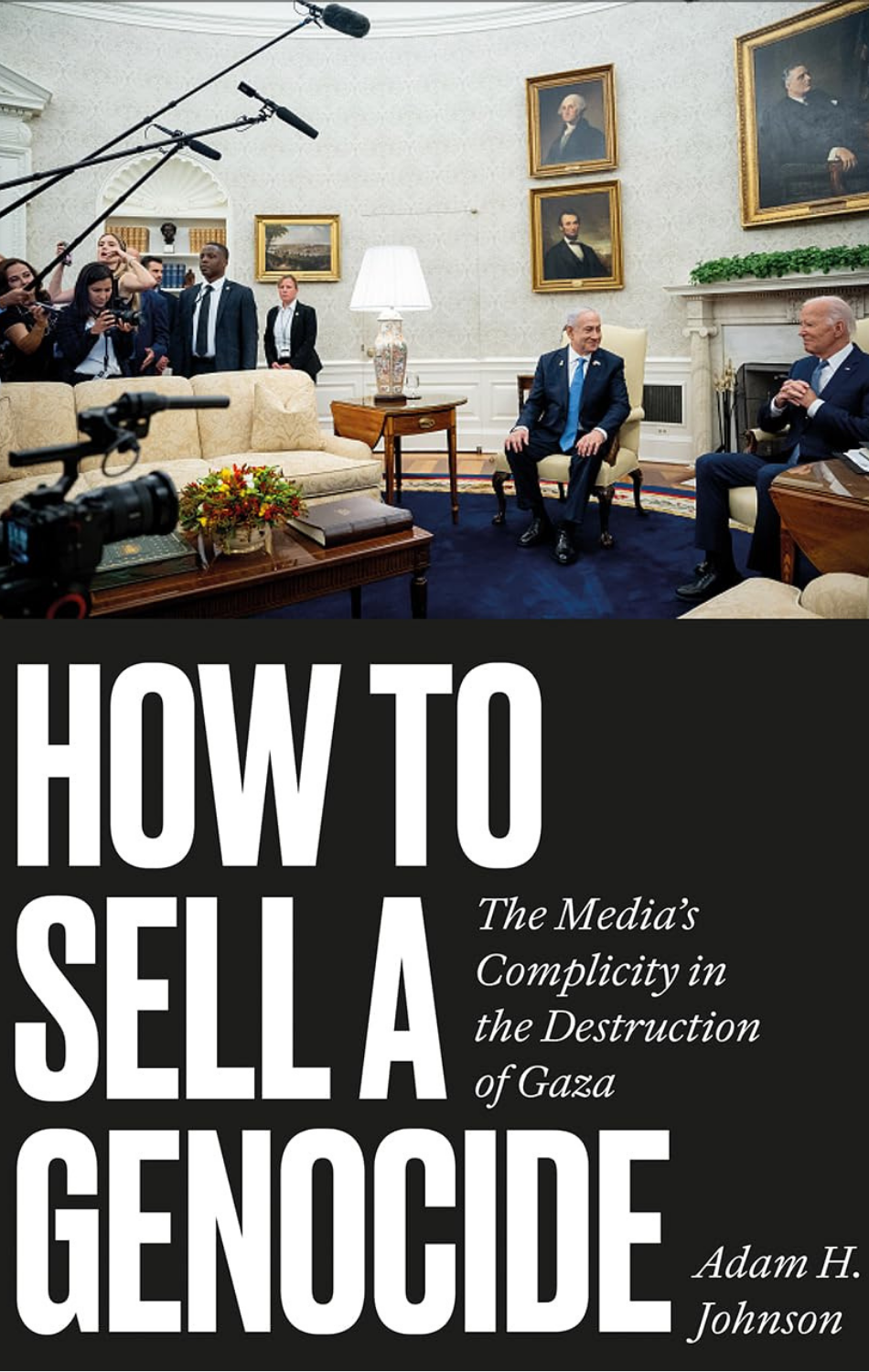 How to Sell a Genocide: The Media’s Complicity in the Destruction of Gaza