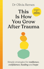 This Is How You Grow After Trauma : Simple Strategies For Resilience, Confidence, Healing And Hope