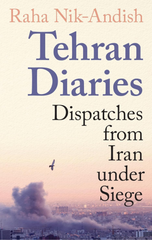 Tehran Diaries: Dispatches from Iran under Siege
